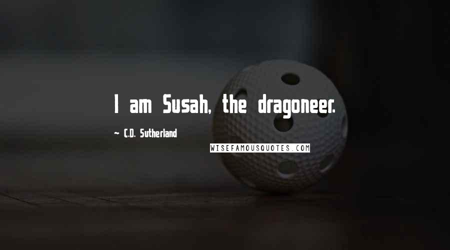 C.D. Sutherland quotes: I am Susah, the dragoneer.