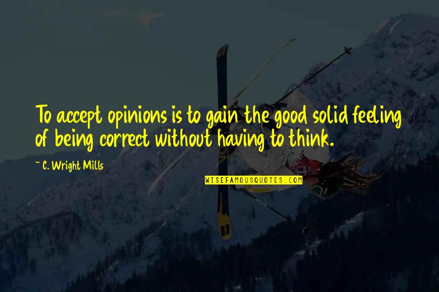 C.d. Wright Quotes By C. Wright Mills: To accept opinions is to gain the good