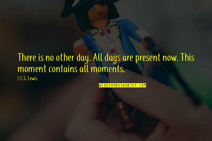 C Day Lewis Quotes By C.S. Lewis: There is no other day. All days are