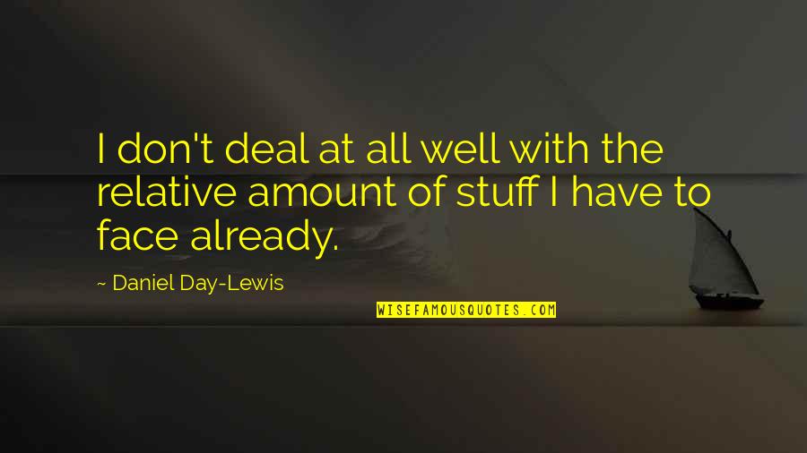 C Day Lewis Quotes By Daniel Day-Lewis: I don't deal at all well with the