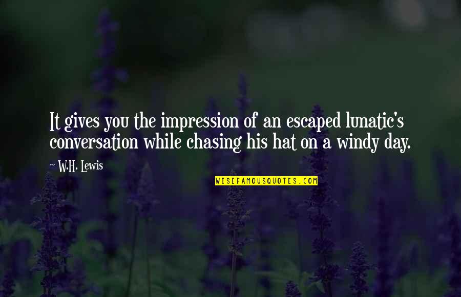 C Day Lewis Quotes By W.H. Lewis: It gives you the impression of an escaped