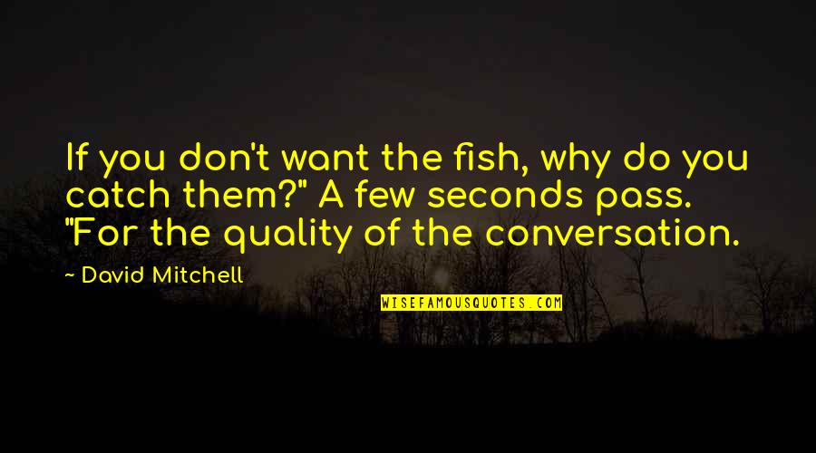 C Diff Quotes By David Mitchell: If you don't want the fish, why do