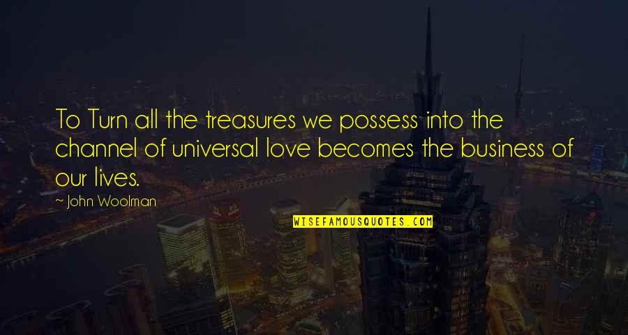 C.e. Woolman Quotes By John Woolman: To Turn all the treasures we possess into