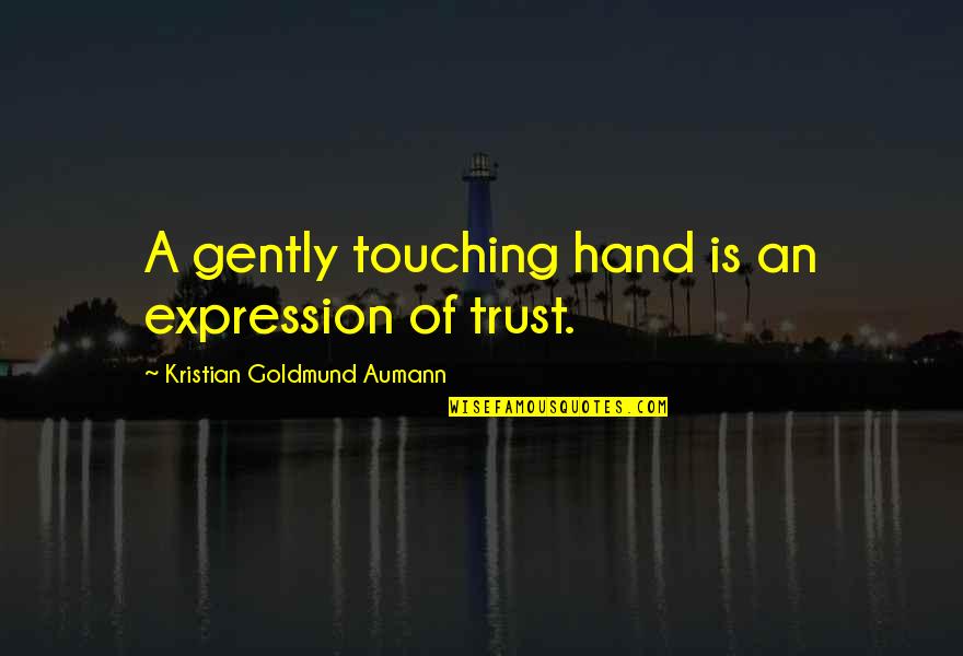 C Expression Quote Quotes By Kristian Goldmund Aumann: A gently touching hand is an expression of