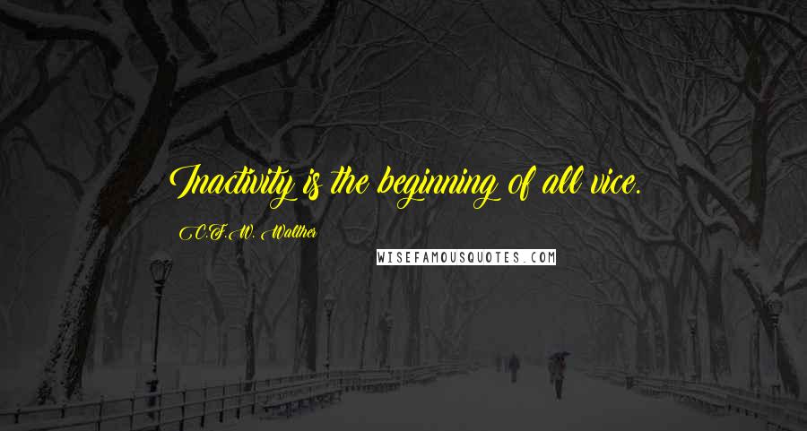 C.F.W. Walther quotes: Inactivity is the beginning of all vice.