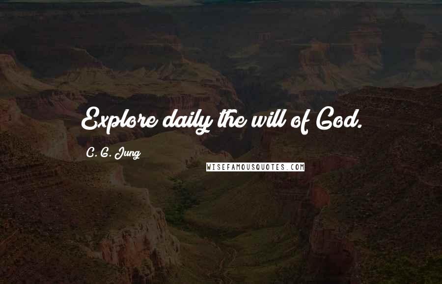 C. G. Jung quotes: Explore daily the will of God.
