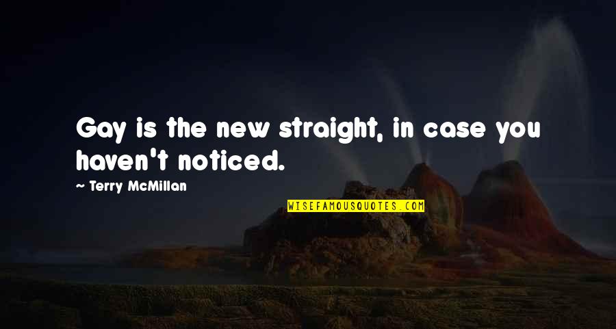 C Gene Wilkes Quotes By Terry McMillan: Gay is the new straight, in case you C Gene Wilkes Quotes By Terry McMillan: Gay is the new straight, in case you