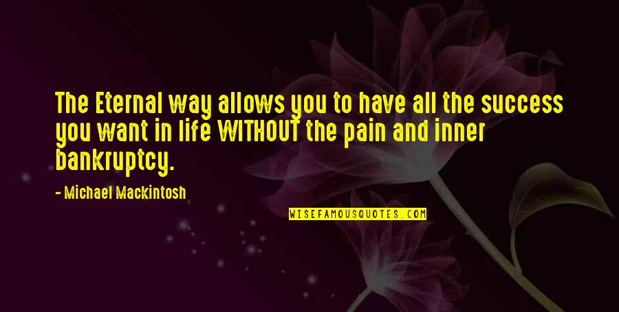 C.h. Mackintosh Quotes By Michael Mackintosh: The Eternal way allows you to have all