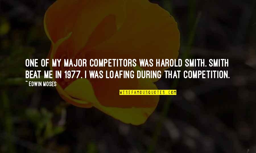 C. Harold Smith Quotes By Edwin Moses: One of my major competitors was Harold Smith.