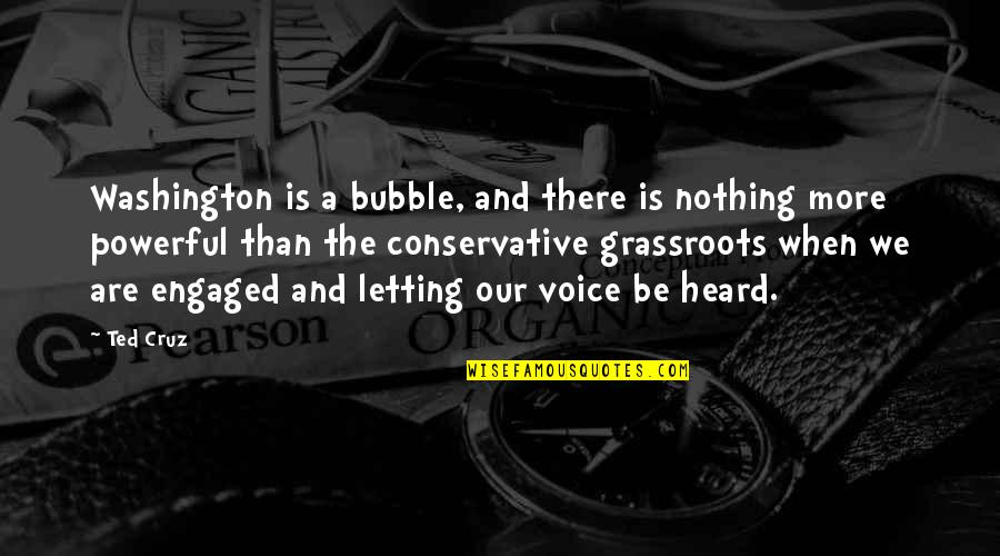 C. Harold Smith Quotes By Ted Cruz: Washington is a bubble, and there is nothing