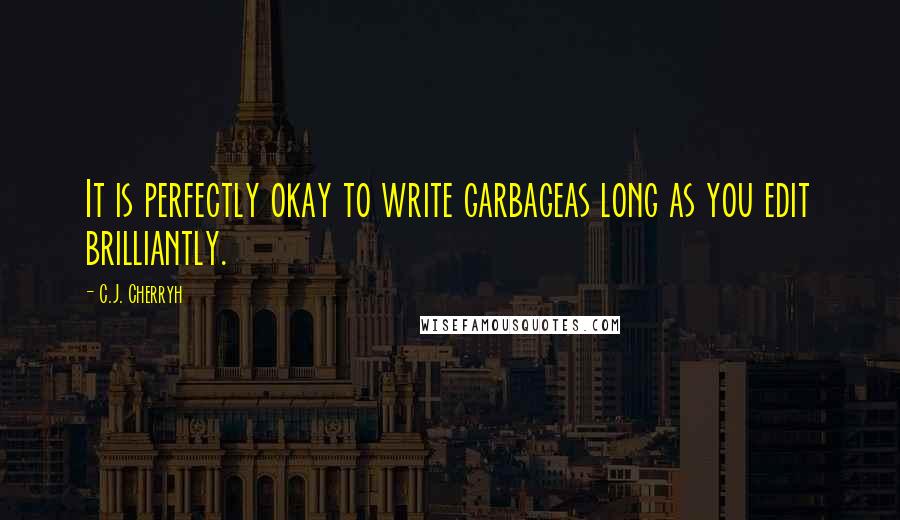 C.J. Cherryh quotes: It is perfectly okay to write garbageas long as you edit brilliantly.