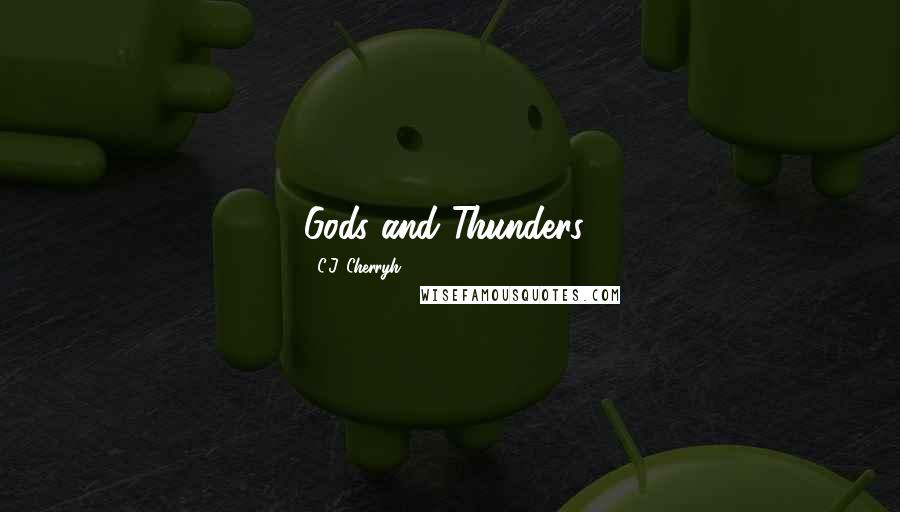 C.J. Cherryh quotes: Gods and Thunders!