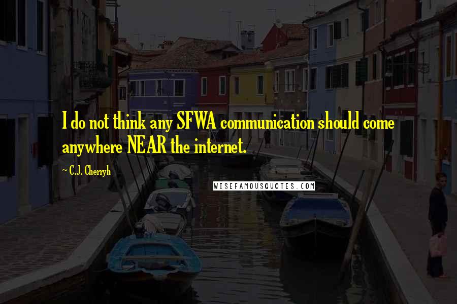 C.J. Cherryh quotes: I do not think any SFWA communication should come anywhere NEAR the internet.