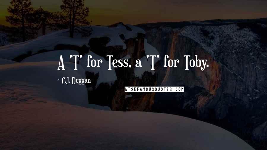 C.J. Duggan quotes: A 'T' for Tess, a 'T' for Toby.