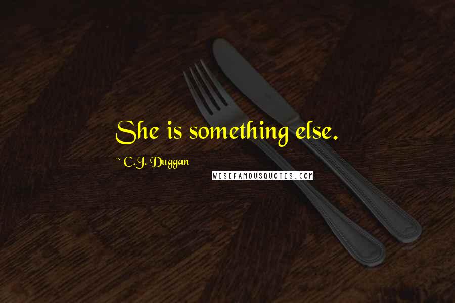 C.J. Duggan quotes: She is something else.