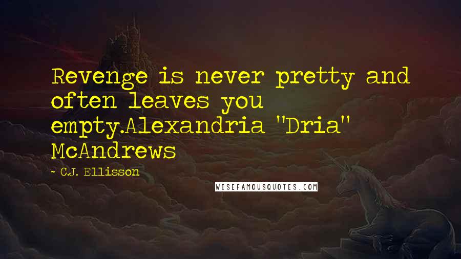 C.J. Ellisson quotes: Revenge is never pretty and often leaves you empty.Alexandria "Dria" McAndrews