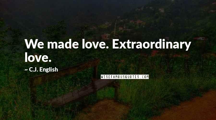 C.J. English quotes: We made love. Extraordinary love.