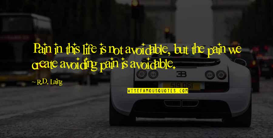 C J Laing Quotes By R.D. Laing: Pain in this life is not avoidable, but