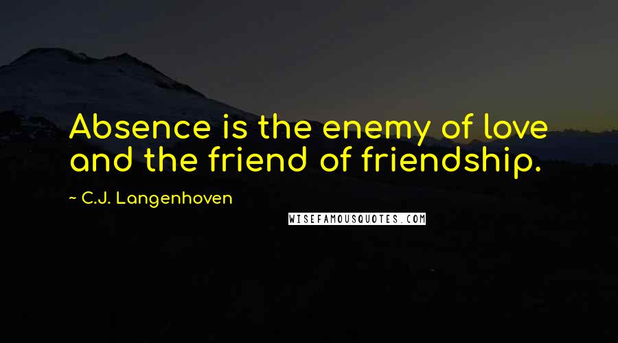 C.J. Langenhoven quotes: Absence is the enemy of love and the friend of friendship.