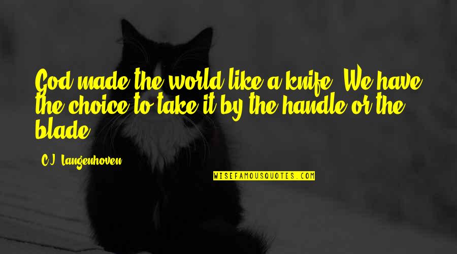 C J Langenhoven Quotes By C.J. Langenhoven: God made the world like a knife. We