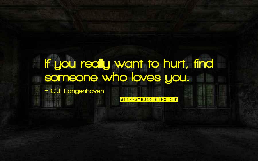 C J Langenhoven Quotes By C.J. Langenhoven: If you really want to hurt, find someone