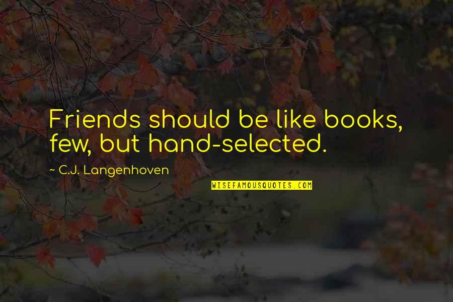C J Langenhoven Quotes By C.J. Langenhoven: Friends should be like books, few, but hand-selected.
