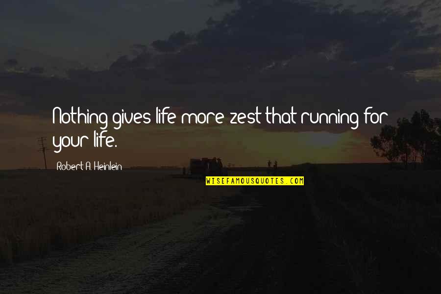 C J Langenhoven Quotes By Robert A. Heinlein: Nothing gives life more zest that running for