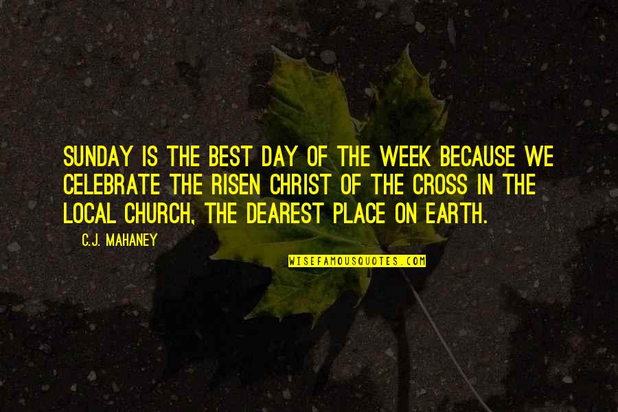 C.j. Mahaney Quotes By C.J. Mahaney: Sunday is the best day of the week