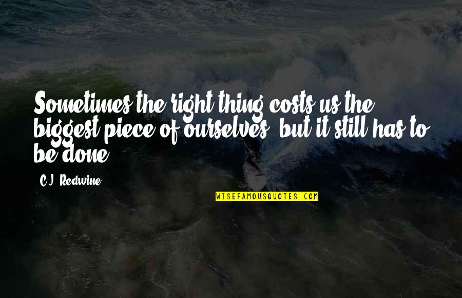 C.j. Redwine Quotes By C.J. Redwine: Sometimes the right thing costs us the biggest
