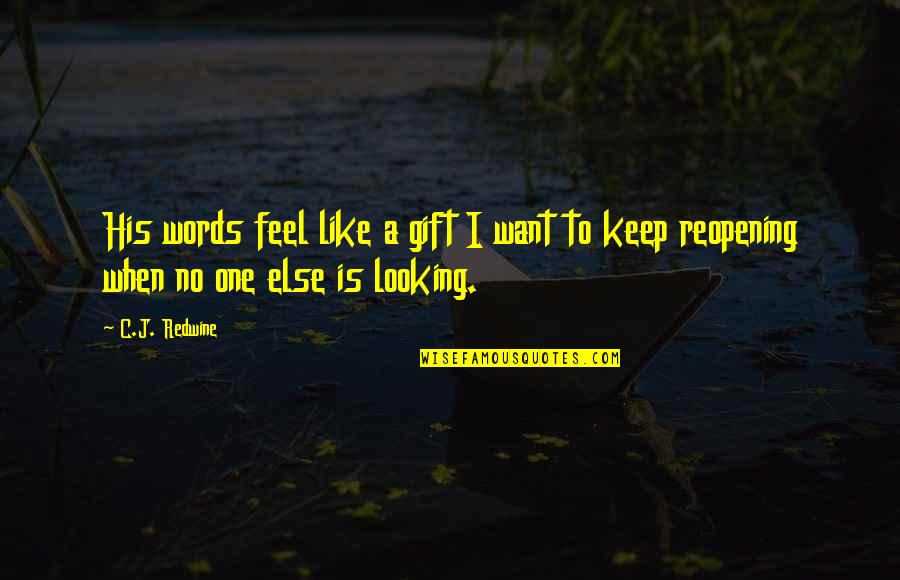 C.j. Redwine Quotes By C.J. Redwine: His words feel like a gift I want
