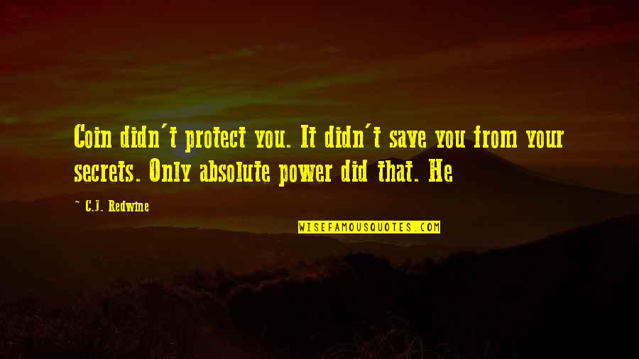 C.j. Redwine Quotes By C.J. Redwine: Coin didn't protect you. It didn't save you