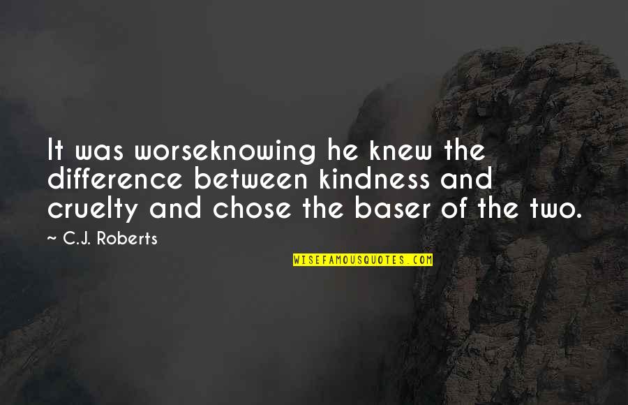 C J Roberts Quotes By C.J. Roberts: It was worseknowing he knew the difference between