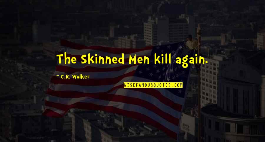 C.j. Walker Quotes By C.K. Walker: The Skinned Men kill again.
