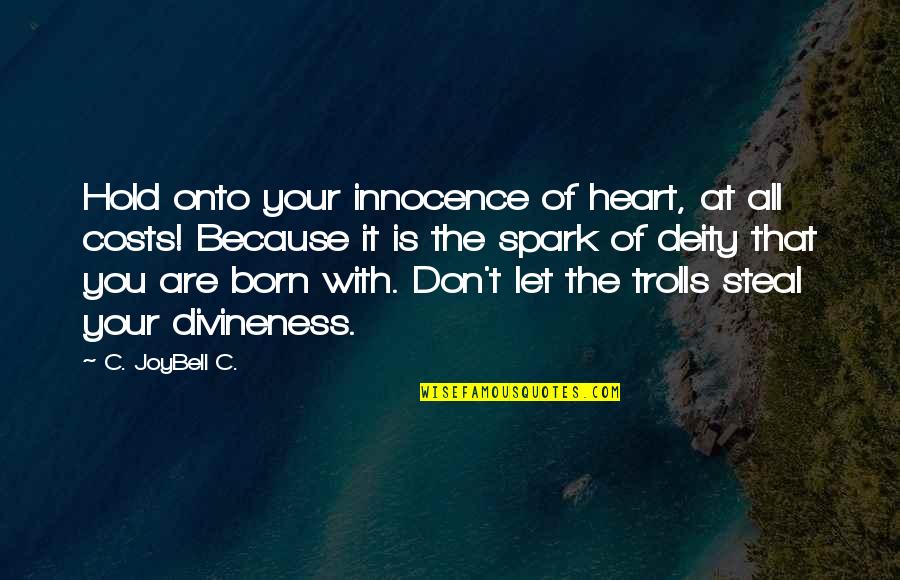 C Joybell C Quotes By C. JoyBell C.: Hold onto your innocence of heart, at all