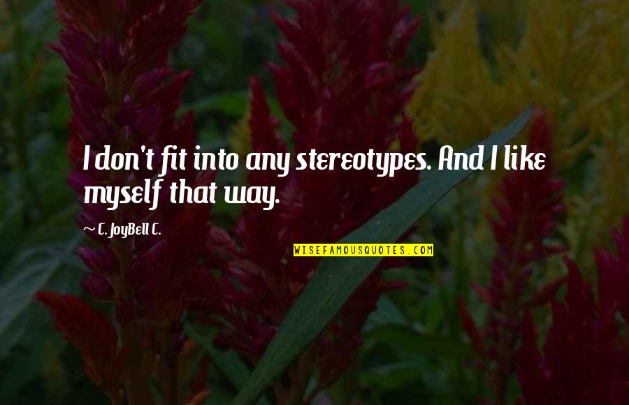 C Joybell Quotes By C. JoyBell C.: I don't fit into any stereotypes. And I