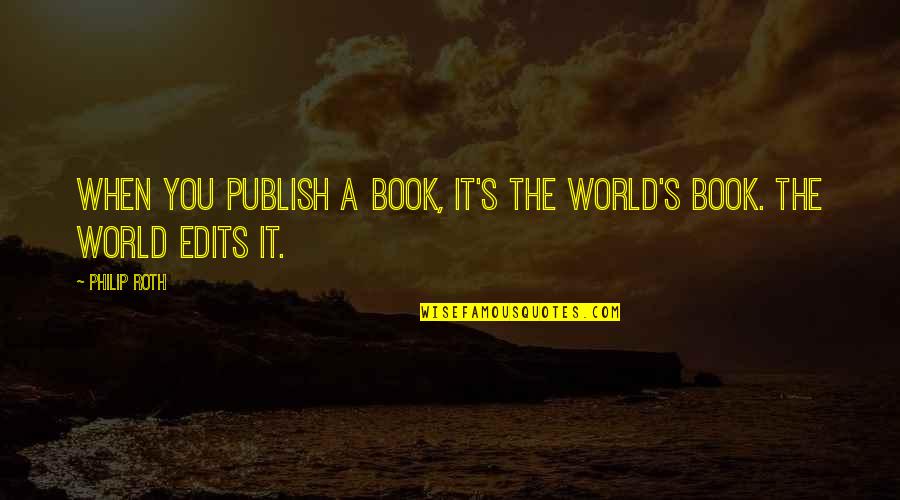 C# Json Serializer Quotes By Philip Roth: When you publish a book, it's the world's