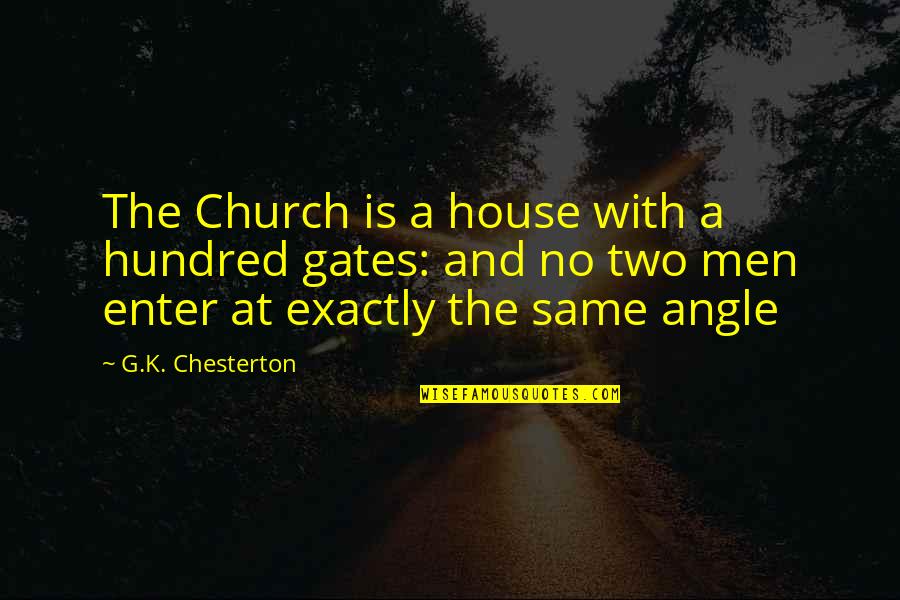 C K Chesterton Quotes By G.K. Chesterton: The Church is a house with a hundred