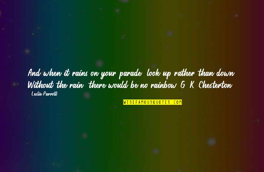 C K Chesterton Quotes By Leslie Parrott: And when it rains on your parade, look