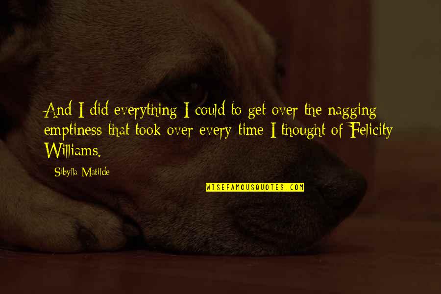 C K Williams Quotes By Sibylla Matilde: And I did everything I could to get