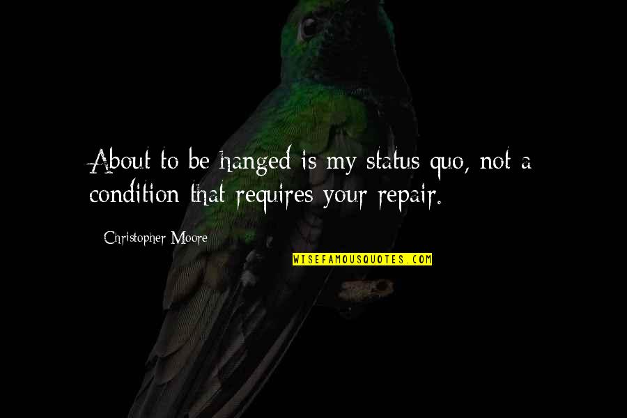 C.l. Moore Quotes By Christopher Moore: About to be hanged is my status quo,