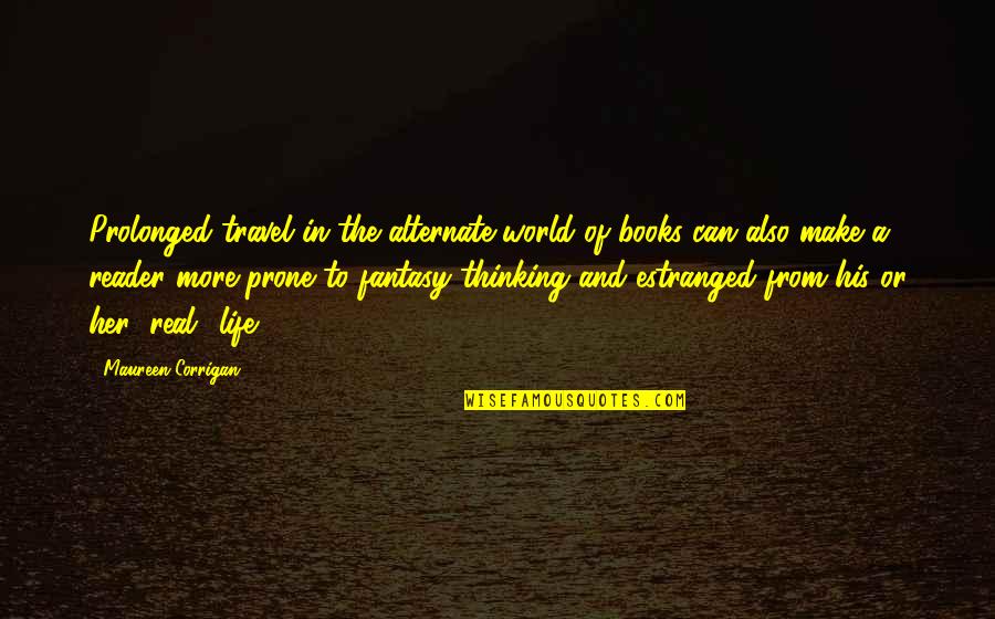 C Leste De Chabrillan Quotes By Maureen Corrigan: Prolonged travel in the alternate world of books