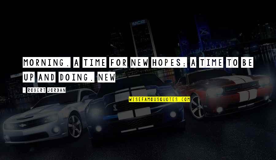 C Leste Luxury Quotes By Robert Jordan: Morning. A time for new hopes; a time C Leste Luxury Quotes By Robert Jordan: Morning. A time for new hopes; a time