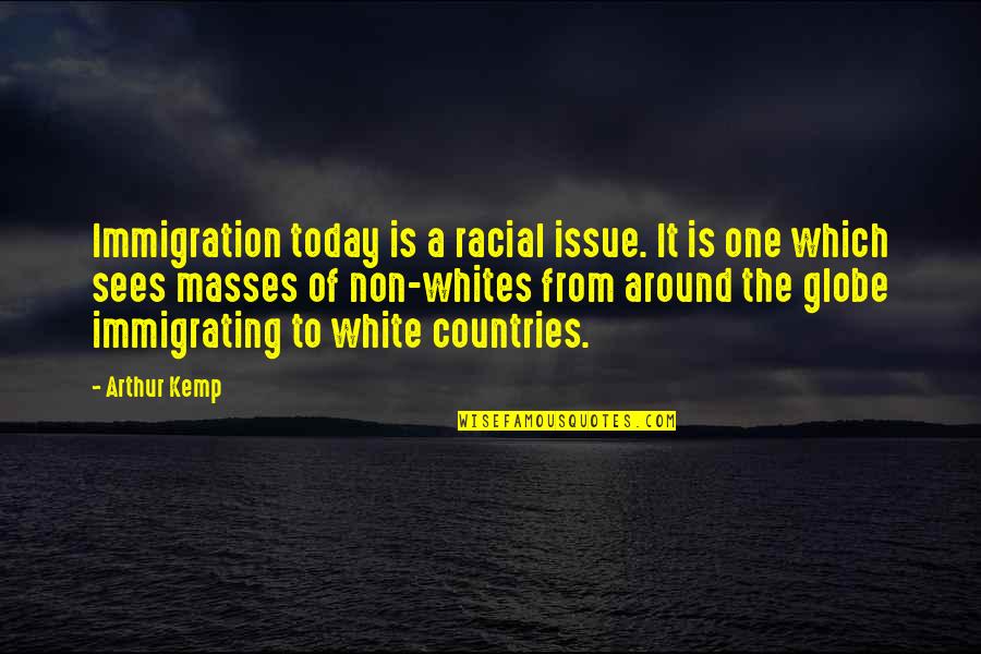C Libataires Ou Presque Quotes By Arthur Kemp: Immigration today is a racial issue. It is
