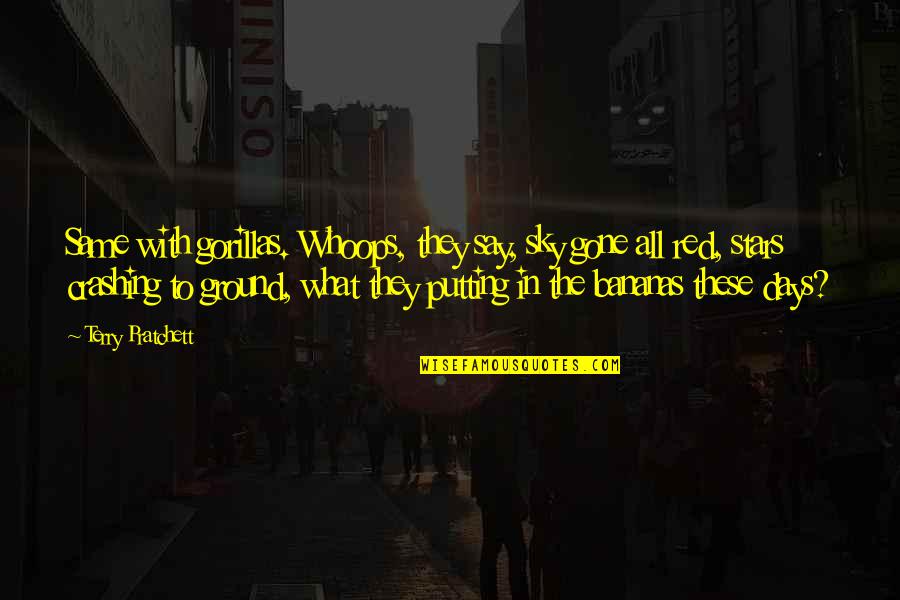 C Lnyelvi Quotes By Terry Pratchett: Same with gorillas. Whoops, they say, sky gone C Lnyelvi Quotes By Terry Pratchett: Same with gorillas. Whoops, they say, sky gone
