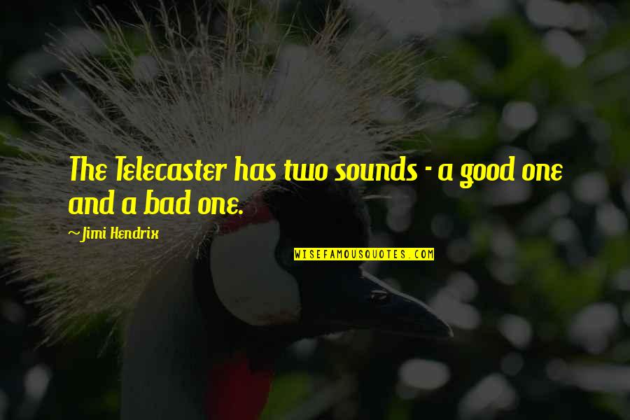 C M Guitar Quotes By Jimi Hendrix: The Telecaster has two sounds - a good
