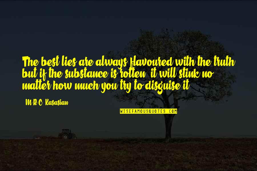 C.m Quotes By M.R.C. Kasasian: The best lies are always flavoured with the