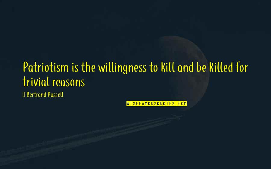 C.m. Russell Quotes By Bertrand Russell: Patriotism is the willingness to kill and be