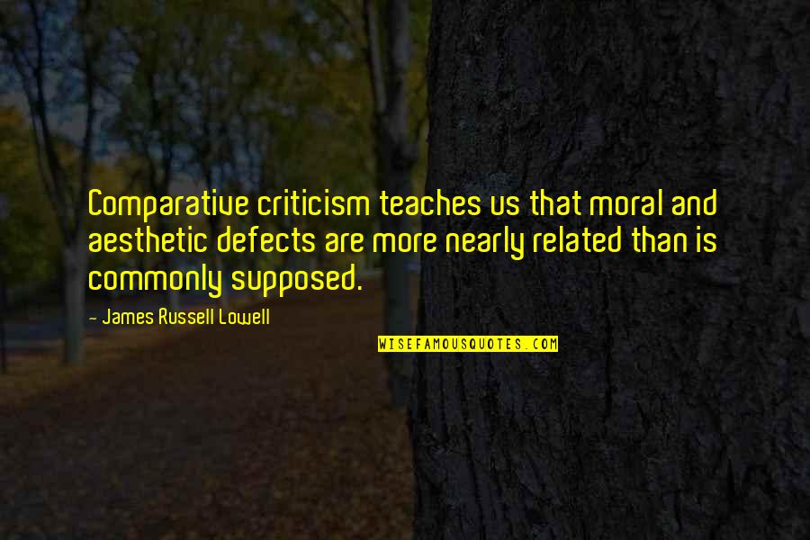 C.m. Russell Quotes By James Russell Lowell: Comparative criticism teaches us that moral and aesthetic