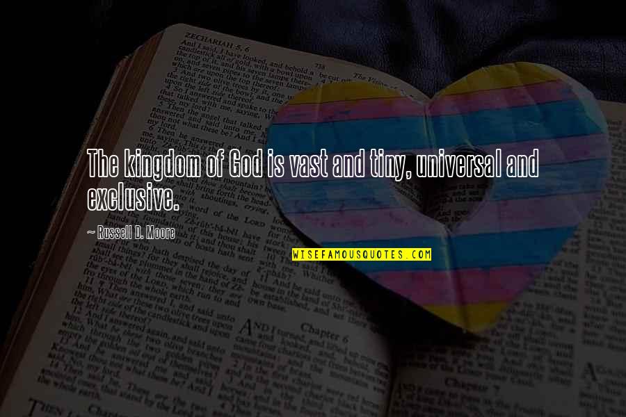 C.m. Russell Quotes By Russell D. Moore: The kingdom of God is vast and tiny,