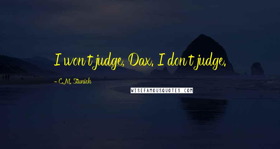C.M. Stunich quotes: I won't judge, Dax. I don't judge.